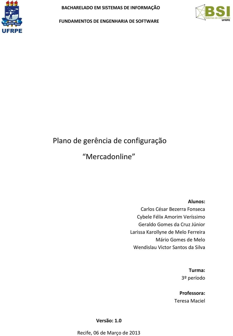 Geraldo Gomes da Cruz Júnior Larissa Karollyne de Melo Ferreira Mário Gomes de Melo Wendislau