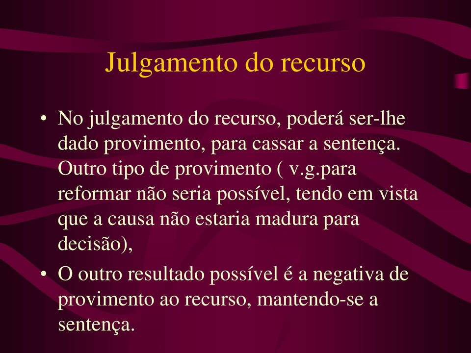 para reformar não seria possível, tendo em vista que a causa não estaria madura