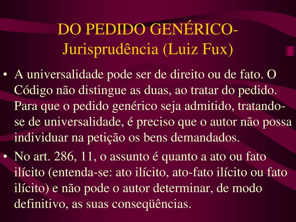 Para que o pedido genérico seja admitido, tratandose de universalidade, é preciso que o autor não possa individuar na