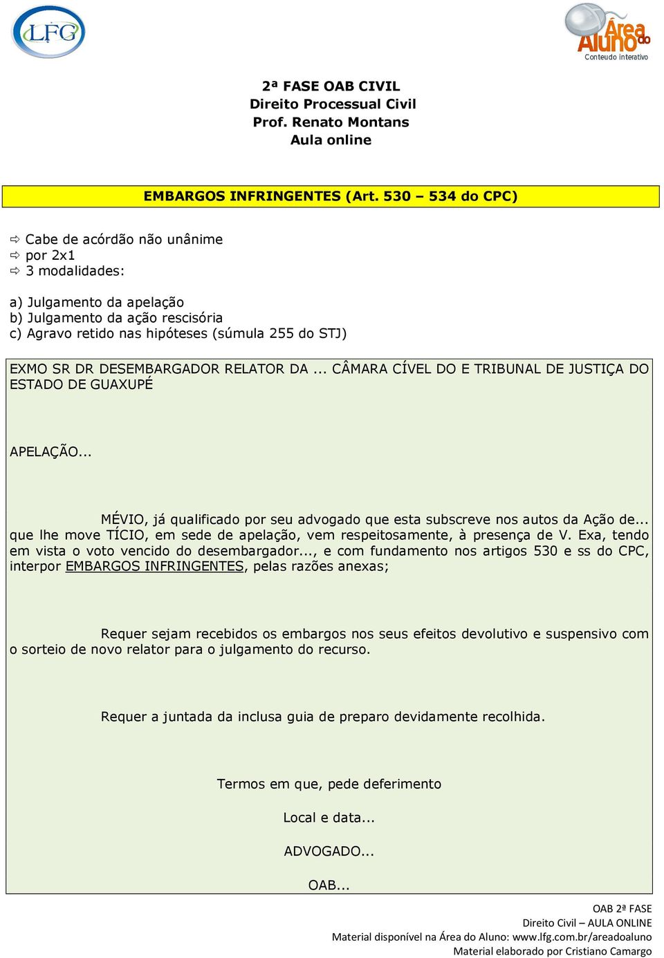 DESEMBARGADOR RELATOR DA... CÂMARA CÍVEL DO E TRIBUNAL DE JUSTIÇA DO ESTADO DE GUAXUPÉ APELAÇÃO... MÉVIO, já qualificado por seu advogado que esta subscreve nos autos da Ação de.