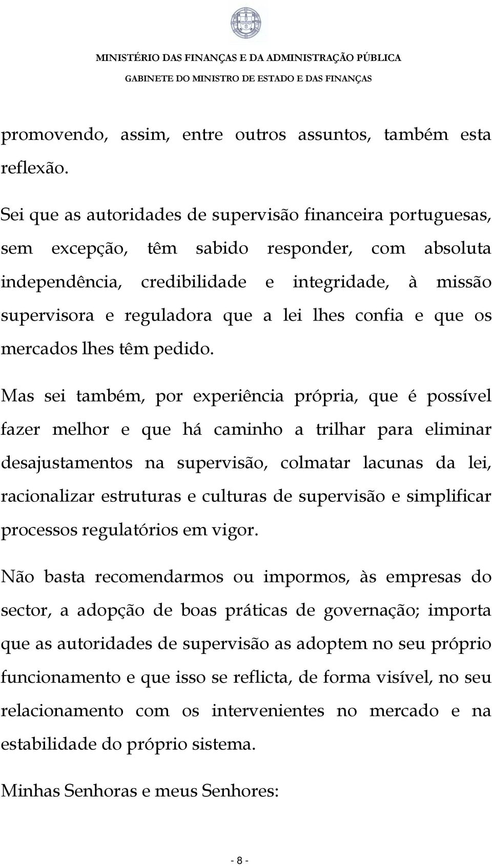 lhes confia e que os mercados lhes têm pedido.