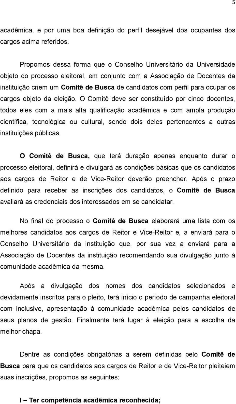 perfil para ocupar os cargos objeto da eleição.