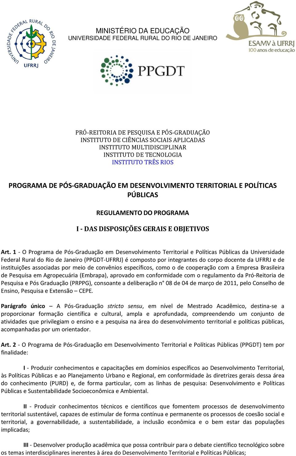 1 - O Programa de Pós-Graduação em Desenvolvimento Territorial e Políticas Públicas da Universidade Federal Rural do Rio de Janeiro (PPGDT-UFRRJ) é composto por integrantes do corpo docente da UFRRJ