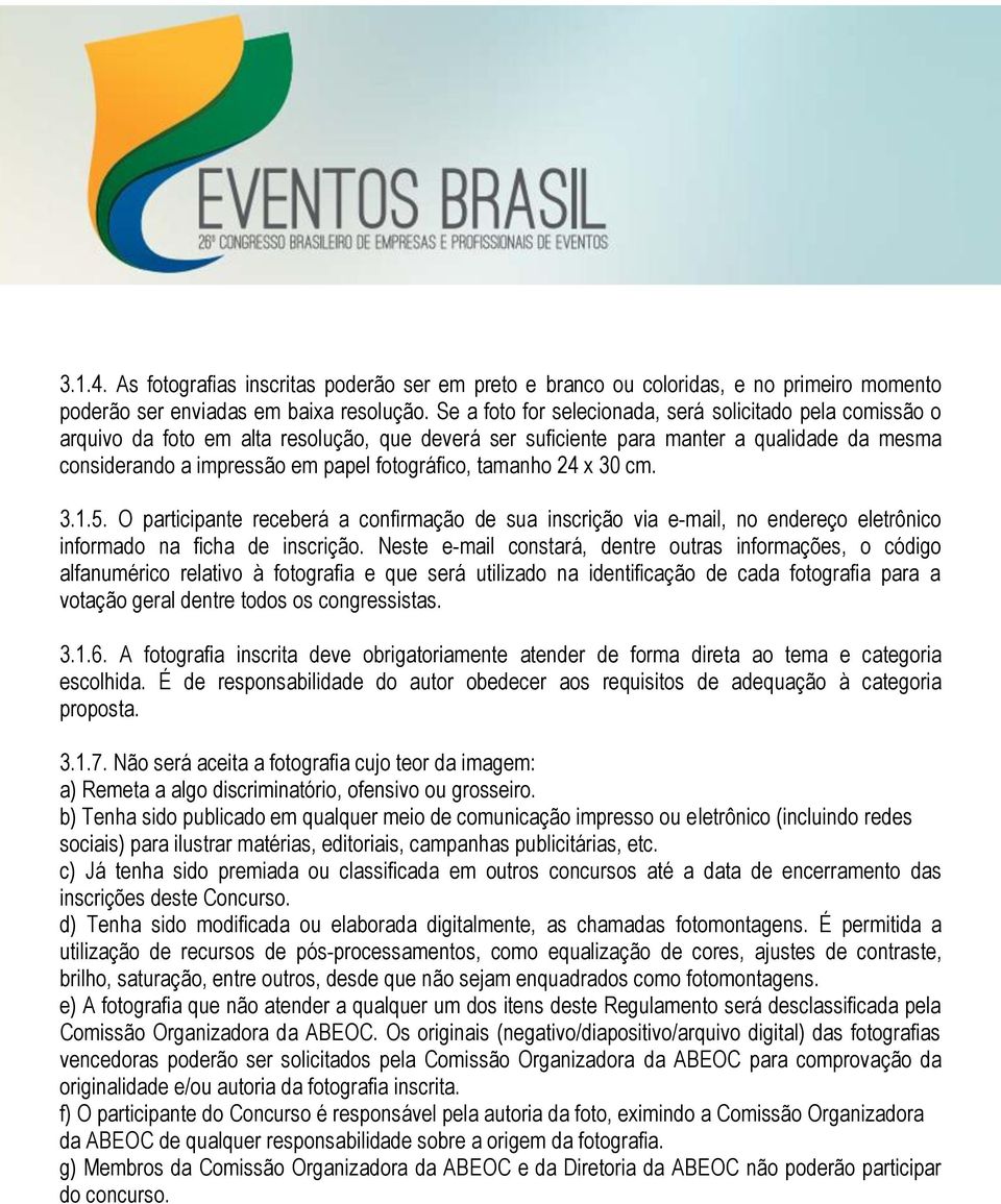 tamanho 24 x 30 cm. 3.1.5. O participante receberá a confirmação de sua inscrição via e-mail, no endereço eletrônico informado na ficha de inscrição.