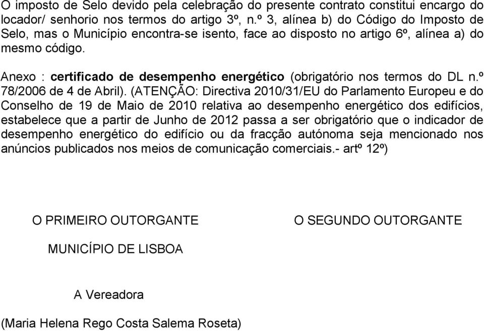 Anexo : certificado de desempenho energético (obrigatório nos termos do DL n.º 78/2006 de 4 de Abril).