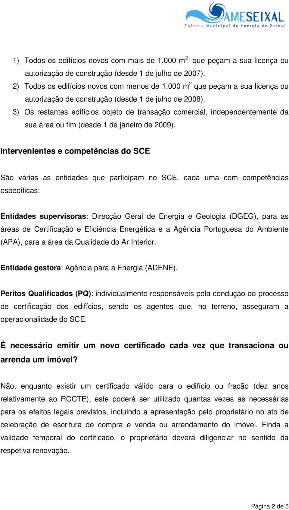 3) Os restantes edifícios objeto de transação comercial, independentemente da sua área ou fim (desde 1 de janeiro de 2009).