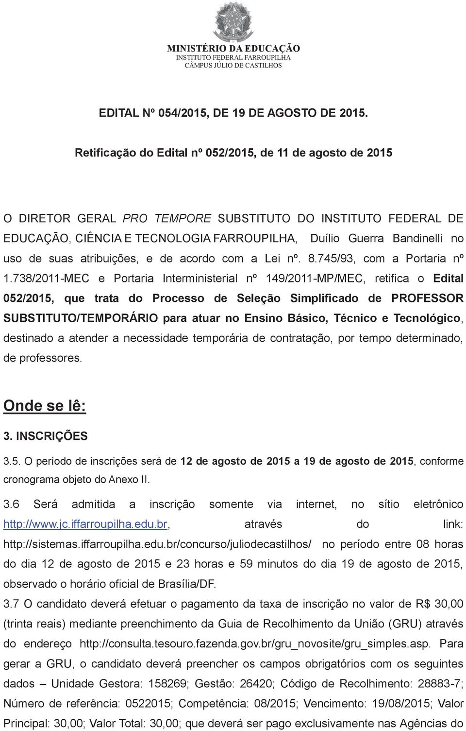 de suas atribuições, e de acordo com a Lei nº. 8.745/93, com a Portaria nº 1.