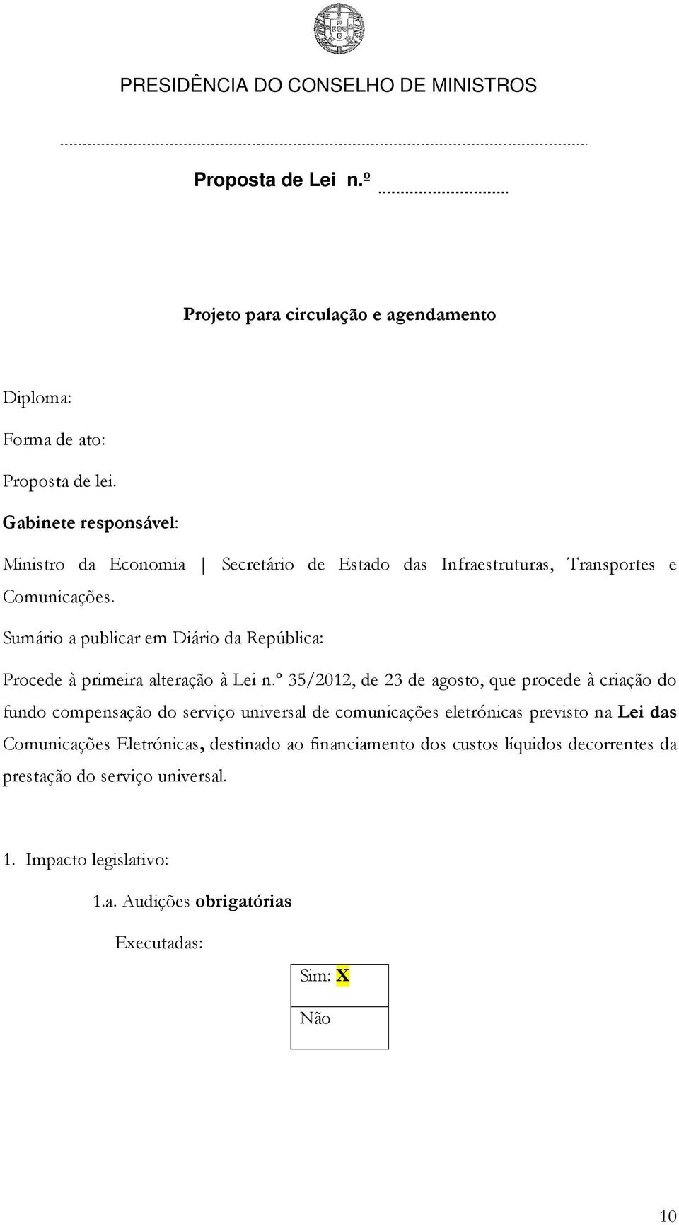 Sumário a publicar em Diário da República: Procede à primeira alteração à Lei n.