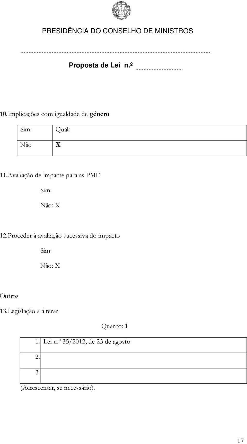 Proceder à avaliação sucessiva do impacto Sim: Não: X Outros 13.