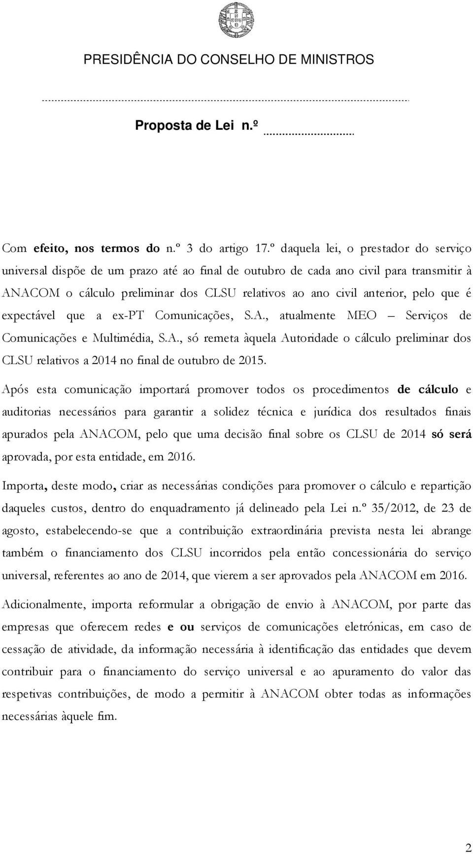 pelo que é expectável que a ex-pt Comunicações, S.A., atualmente MEO Serviços de Comunicações e Multimédia, S.A., só remeta àquela Autoridade o cálculo preliminar dos CLSU relativos a 2014 no final de outubro de 2015.