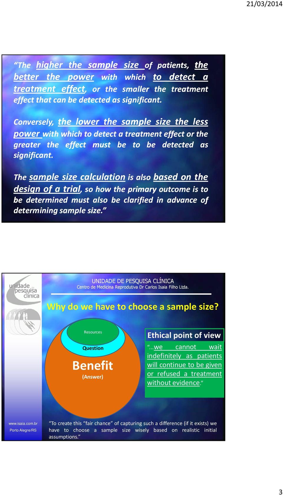 The sample size calculation is also based on the design of a trial, so how the primary outcome is to be determined must also be clarified in advance of determining sample size.