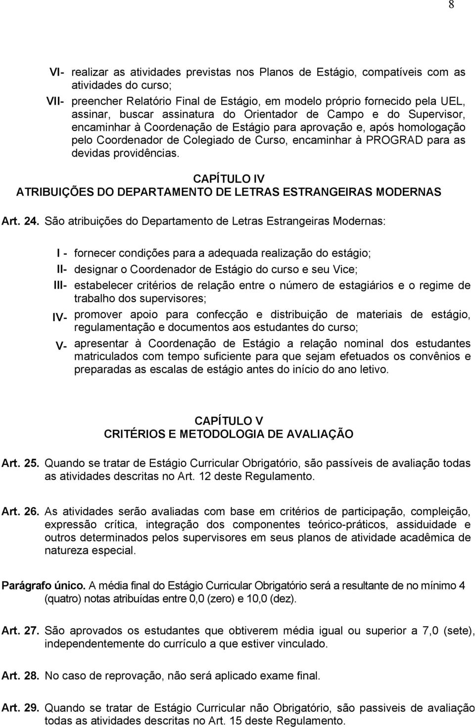 providências. CAPÍTULO IV ATRIBUIÇÕES DO DEPARTAMENTO DE LETRAS ESTRANGEIRAS MODERNAS Art. 24.