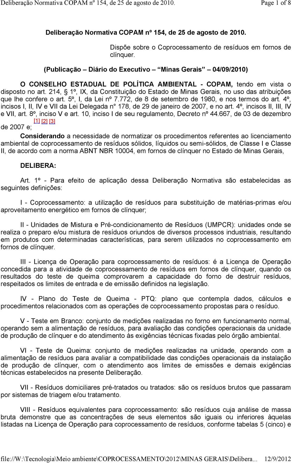 214, 1º, IX, da Constituição do Estado de Minas Gerais, no uso das atribuições que lhe confere o art. 5º, I, da Lei nº 7.772, de 8 de setembro de 1980, e nos termos do art.