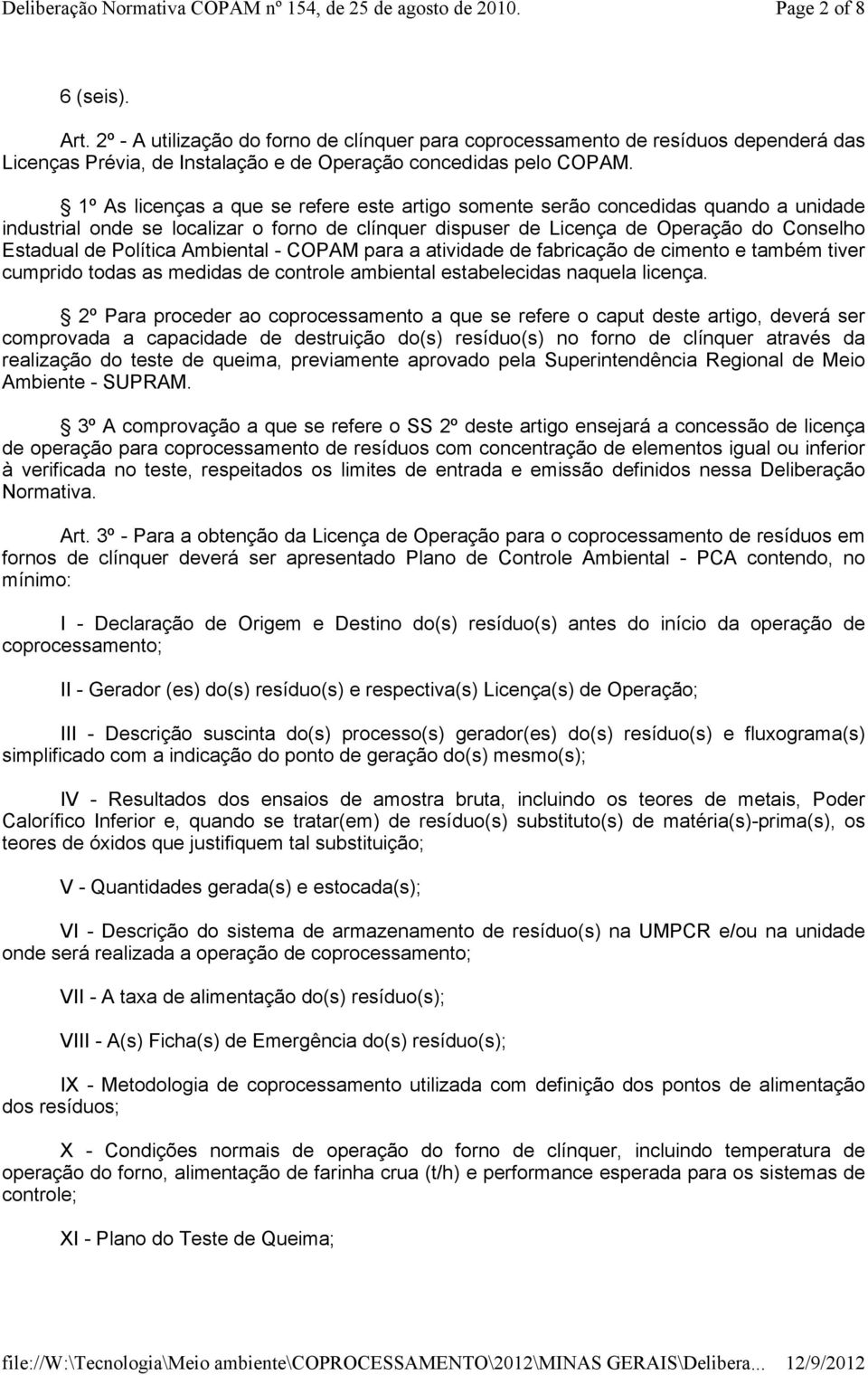 Ambiental - COPAM para a atividade de fabricação de cimento e também tiver cumprido todas as medidas de controle ambiental estabelecidas naquela licença.