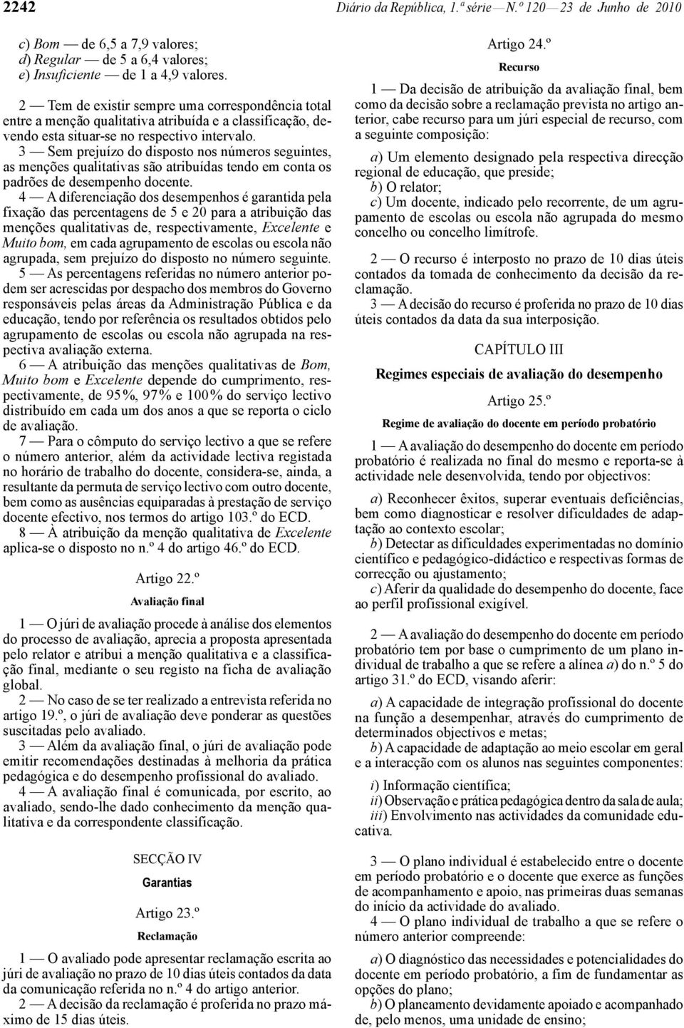 3 Sem prejuízo do disposto nos números seguintes, as menções qualitativas são atribuídas tendo em conta os padrões de desempenho docente.