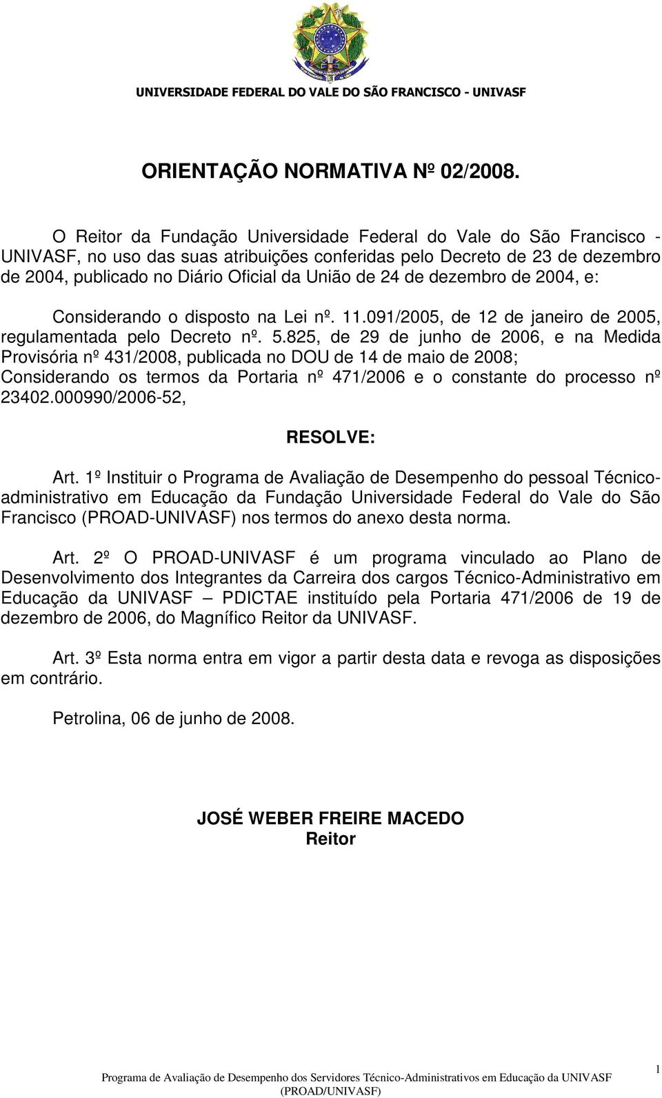 de dezembro de 2004, e: Considerando o disposto na Lei nº. 11.091/2005, de 12 de janeiro de 2005, regulamentada pelo Decreto nº. 5.