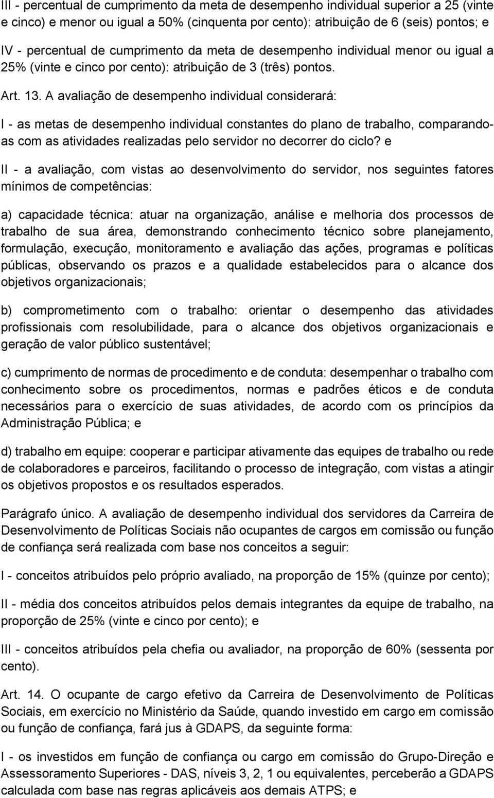 A avaliação de desempenho individual considerará: I - as metas de desempenho individual constantes do plano de trabalho, comparandoas com as atividades realizadas pelo servidor no decorrer do ciclo?