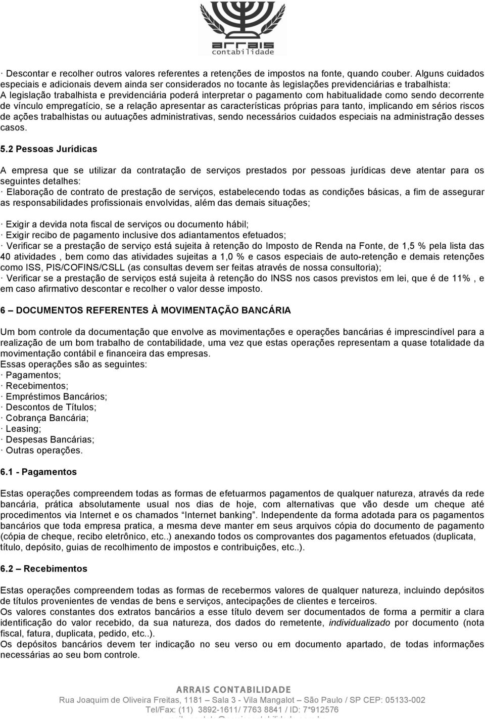 com habitualidade como sendo decorrente de vínculo empregatício, se a relação apresentar as características próprias para tanto, implicando em sérios riscos de ações trabalhistas ou autuações