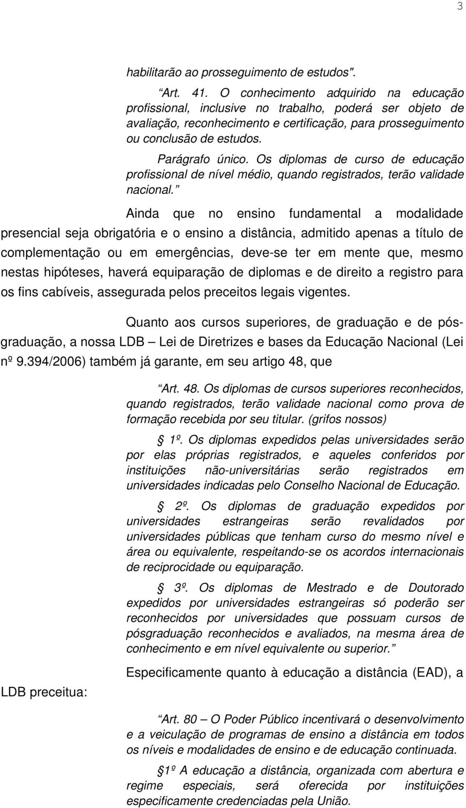 Os diplomas de curso de educação profissional de nível médio, quando registrados, terão validade nacional.