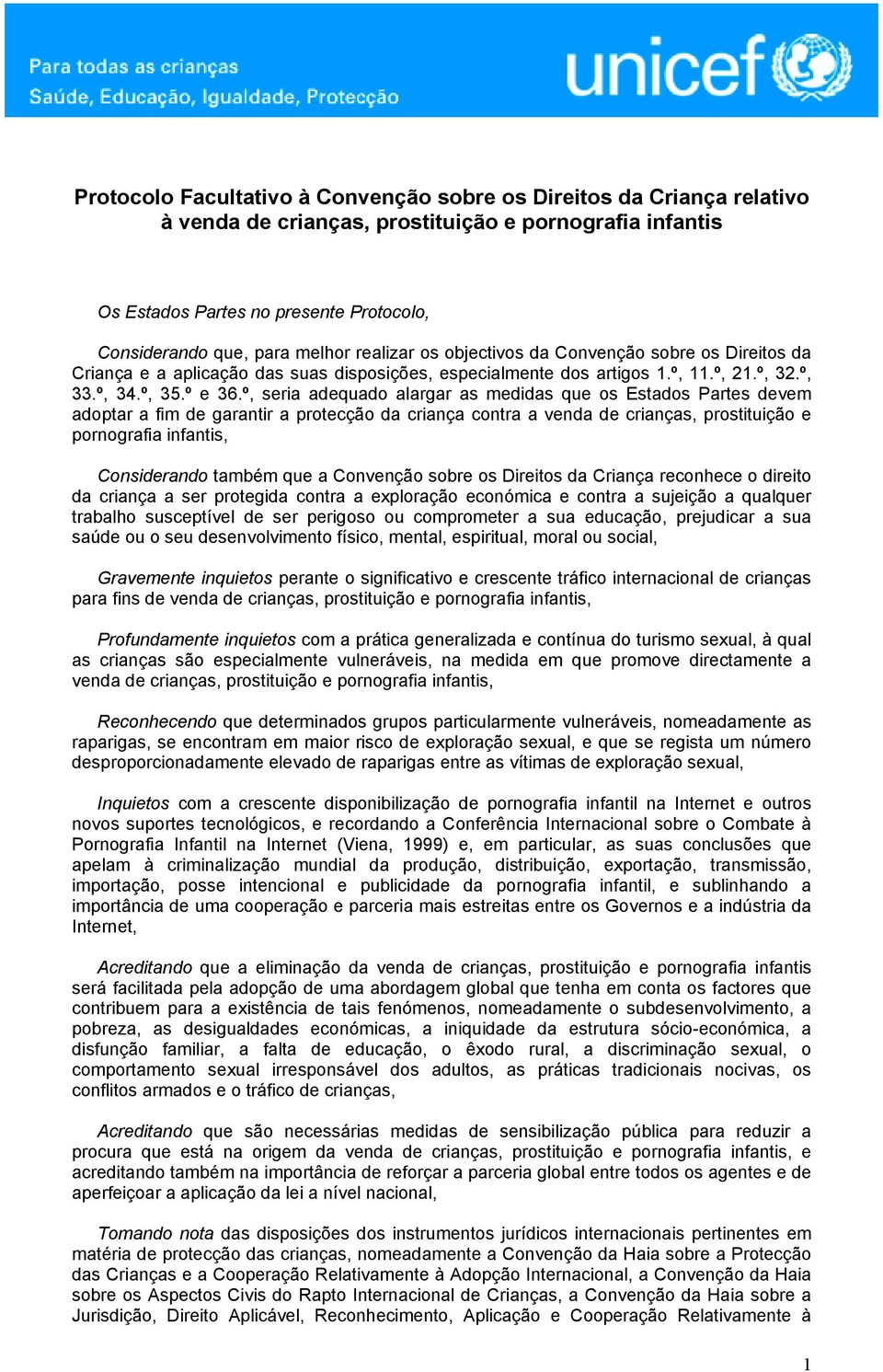 º, seria adequado alargar as medidas que os Estados Partes devem adoptar a fim de garantir a protecção da criança contra a venda de crianças, prostituição e pornografia infantis, Considerando também