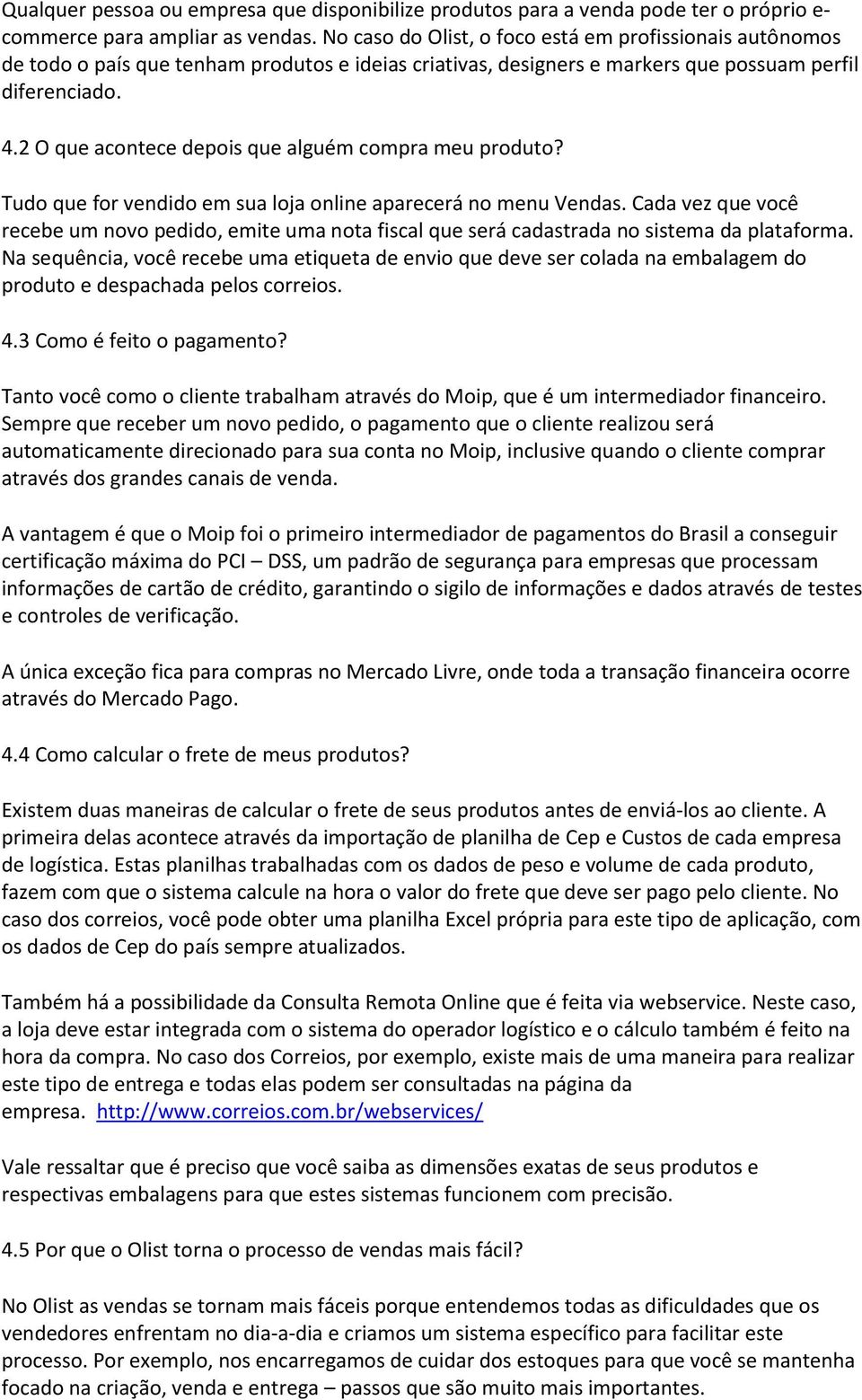 2 O que acontece depois que alguém compra meu produto? Tudo que for vendido em sua loja online aparecerá no menu Vendas.