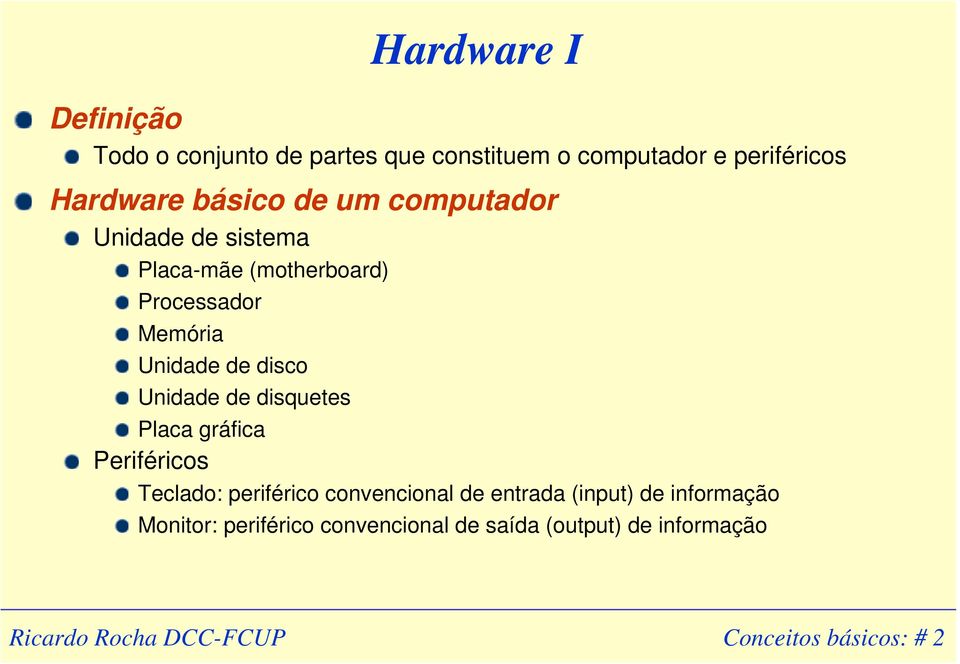 disco Unidade de disquetes Placa gráfica Periféricos Teclado: periférico convencional de entrada