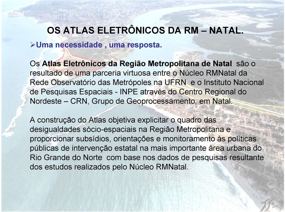 Nacional de Pesquisas Espaciais - INPE através do Centro Regional do Nordeste CRN, Grupo de Geoprocessamento, em Natal.