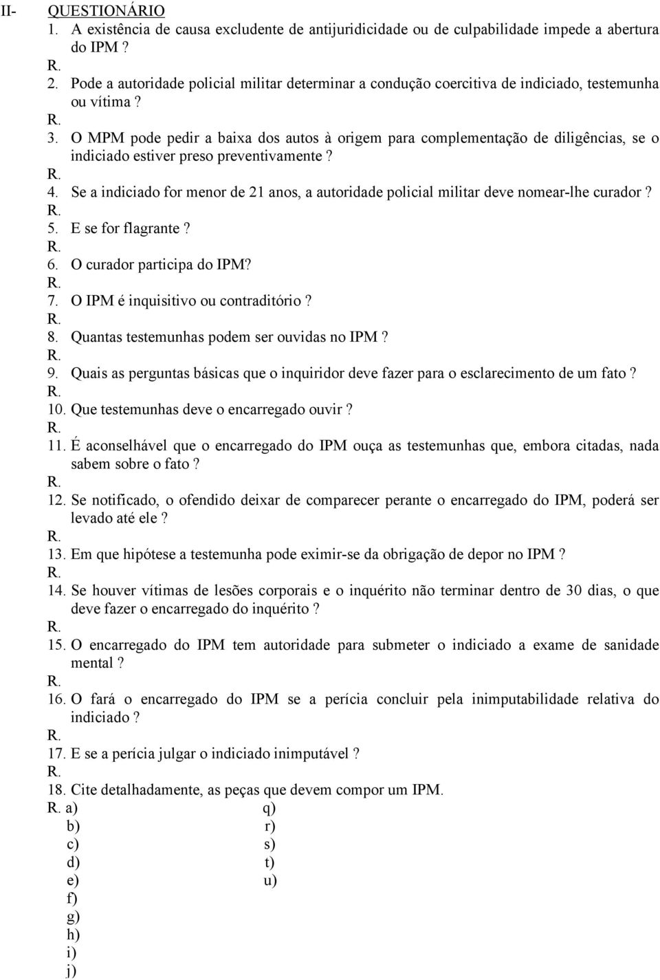 O MPM pode pedir a baixa dos autos à origem para complementação de diligências, se o indiciado estiver preso preventivamente? 4.