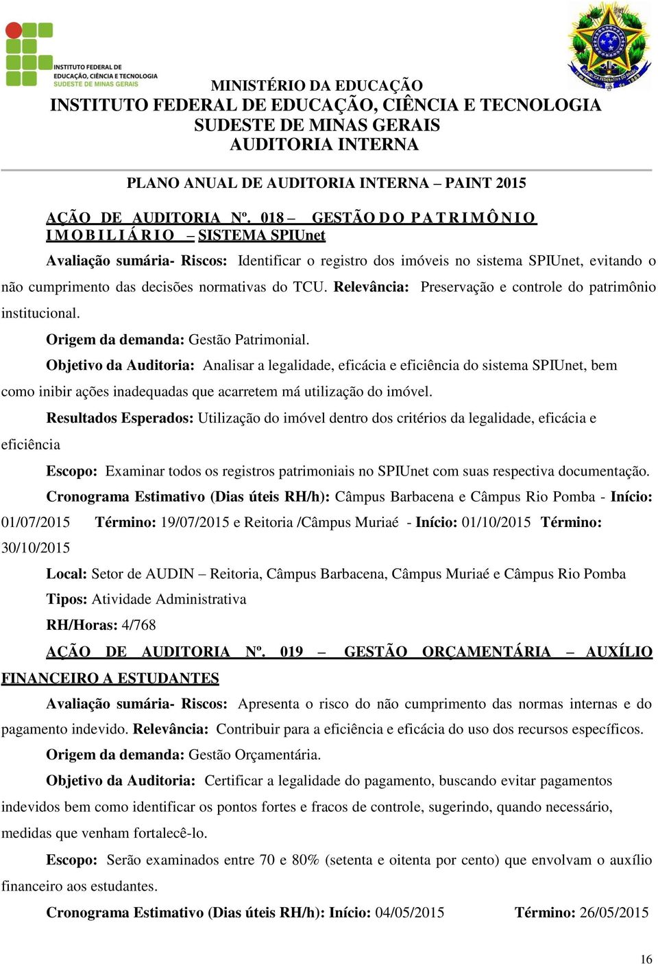 normativas do TCU. Relevância: Preservação e controle do patrimônio institucional. Origem da demanda: Gestão Patrimonial.