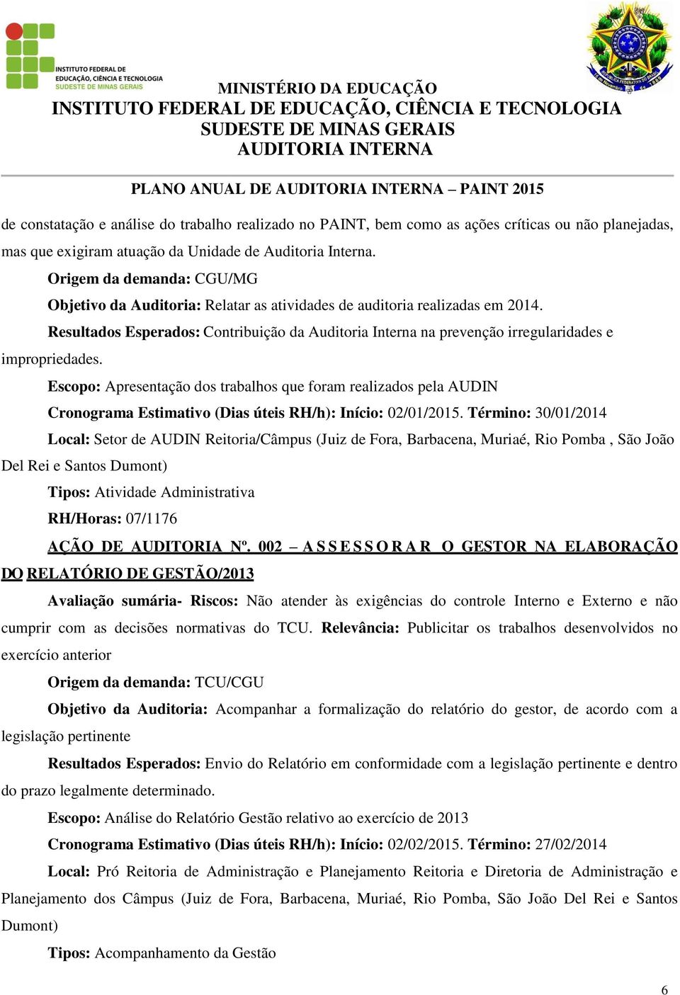 Resultados Esperados: Contribuição da Auditoria Interna na prevenção irregularidades e impropriedades.