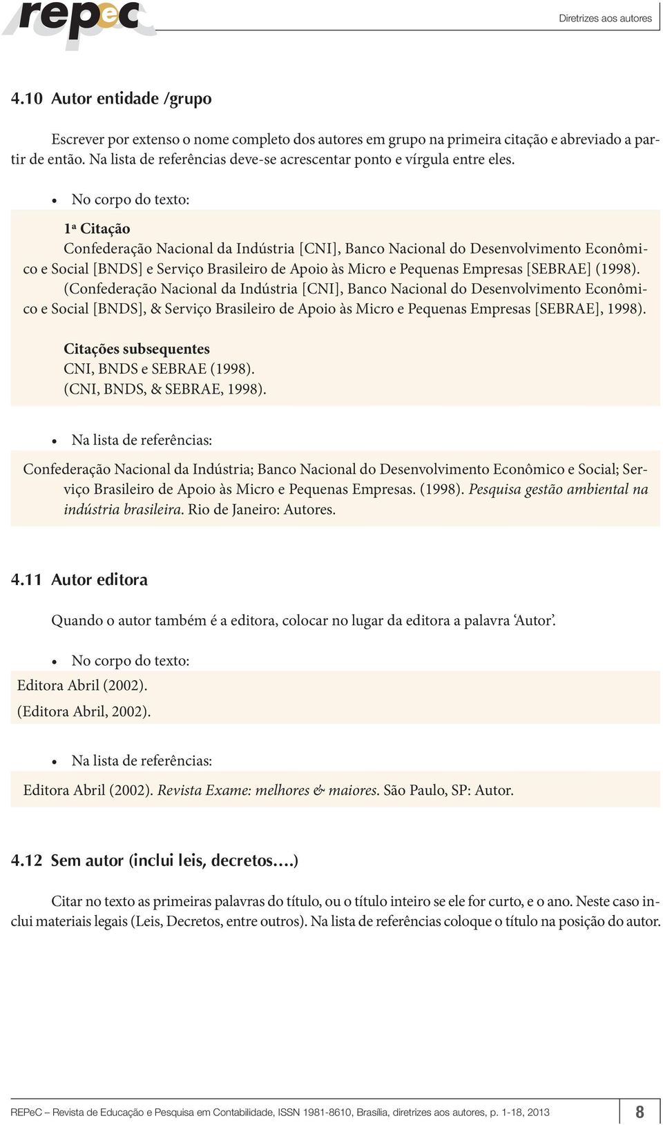 1ª Citação Confederação Nacional da Indústria [CNI], Banco Nacional do Desenvolvimento Econômico e Social [BNDS] e Serviço Brasileiro de Apoio às Micro e Pequenas Empresas [SEBRAE] (1998).