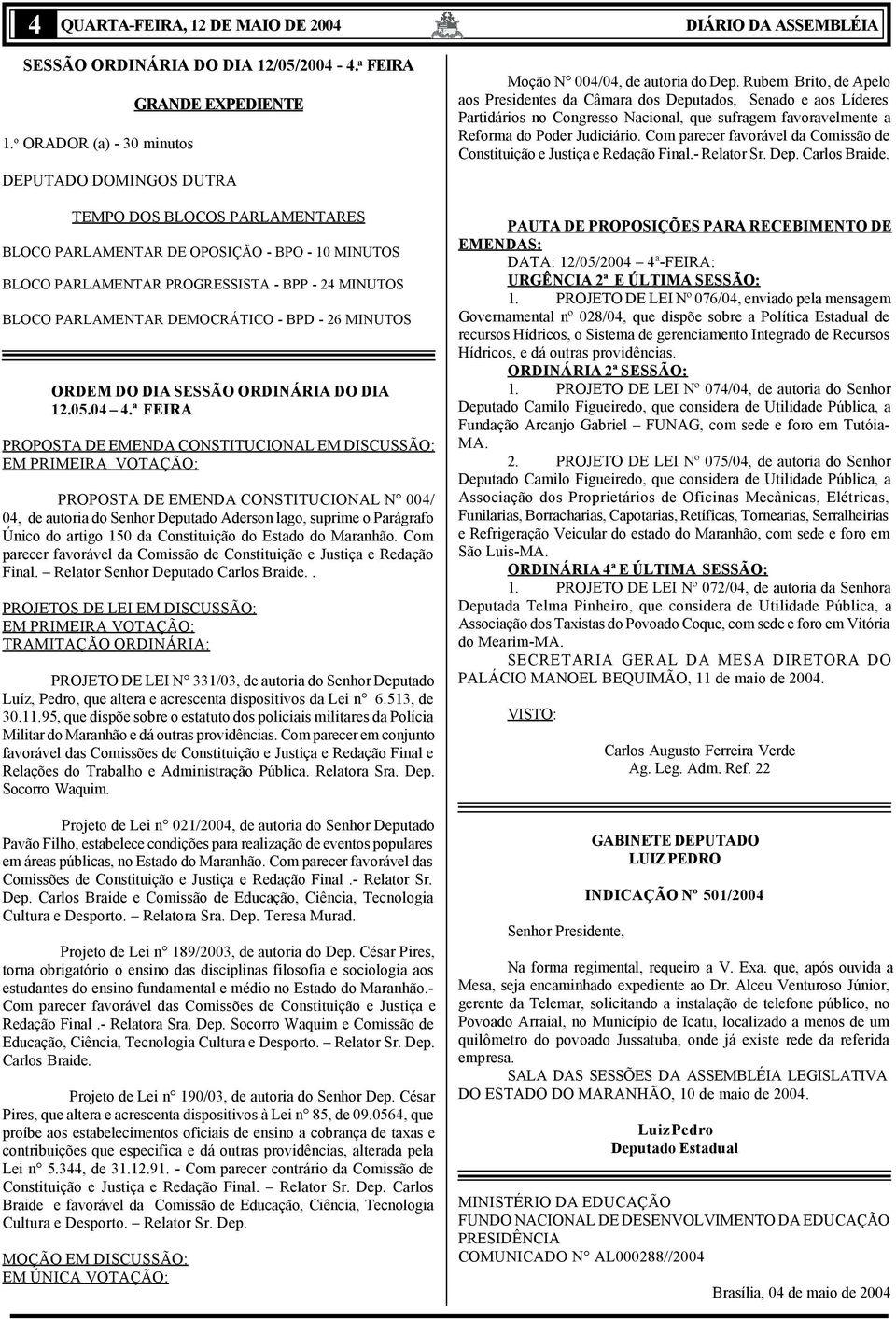 BLOCO PARLAMENTAR DEMOCRÁTICO - BPD - 26 MINUTOS ORDEM DO DIA SESSÃO ORDINÁRIA DO DIA 12.05.04 4.