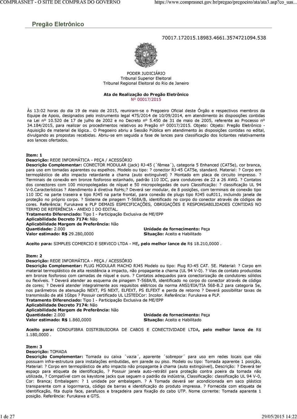 reuniram-se o Pregoeiro Oficial deste Órgão e respectivos membros da Equipe de Apoio, designados pelo instrumento legal 475/2014 de 10/09/2014, em atendimento às disposições contidas na Lei nº 10.