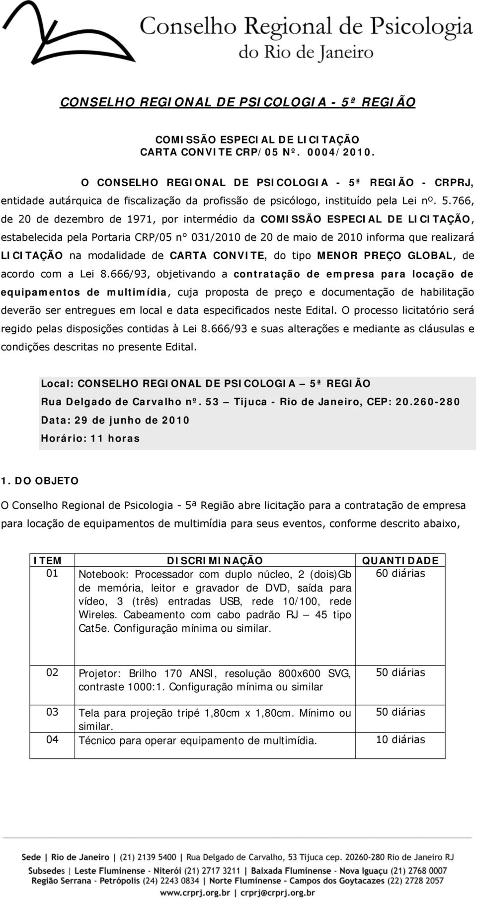 REGIÃO - CRPRJ, entidade autárquica de fiscalização da profissão de psicólogo, instituído pela Lei nº. 5.