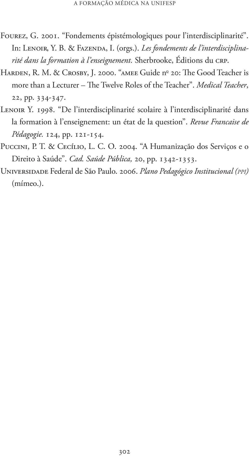 amee Guide n o 20: The Good Teacher is more than a Lecturer The Twelve Roles of the Teacher. Medical Teacher, 22, pp. 334-347. Lenoir Y. 1998.