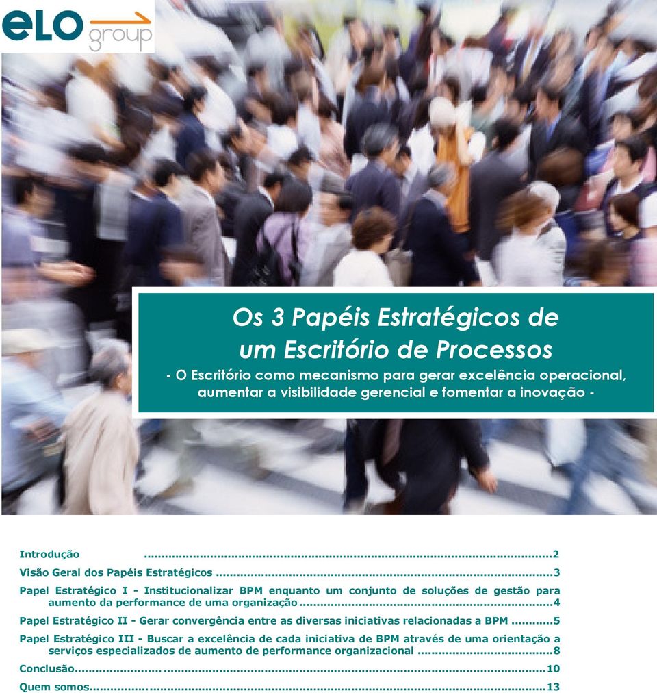 .. 3 Papel Estratégico I - Institucionalizar BPM enquanto um conjunto de soluções de gestão para aumento da performance de uma organização.