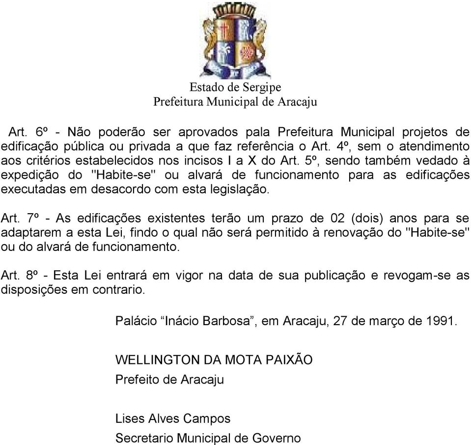 5º, sendo também vedado à expedição do "Habite-se" ou alvará de funcionamento para as edificações executadas em desacordo com esta legislação. Art.