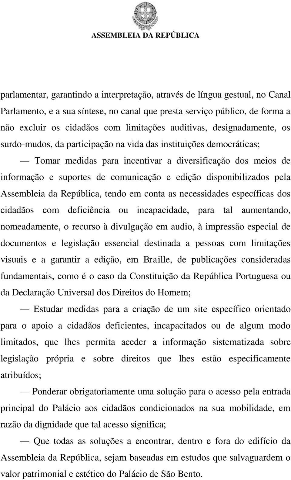 edição disponibilizados pela Assembleia da República, tendo em conta as necessidades específicas dos cidadãos com deficiência ou incapacidade, para tal aumentando, nomeadamente, o recurso à