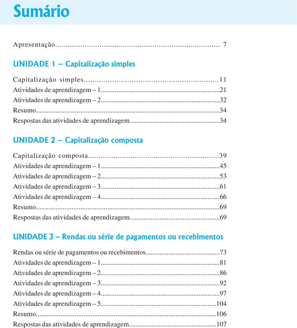 ..53 Atividades de aprendizagem 3...61 Atividades de aprendizagem 4...66 Resumo...69 Respostas das atividades de aprendizagem.