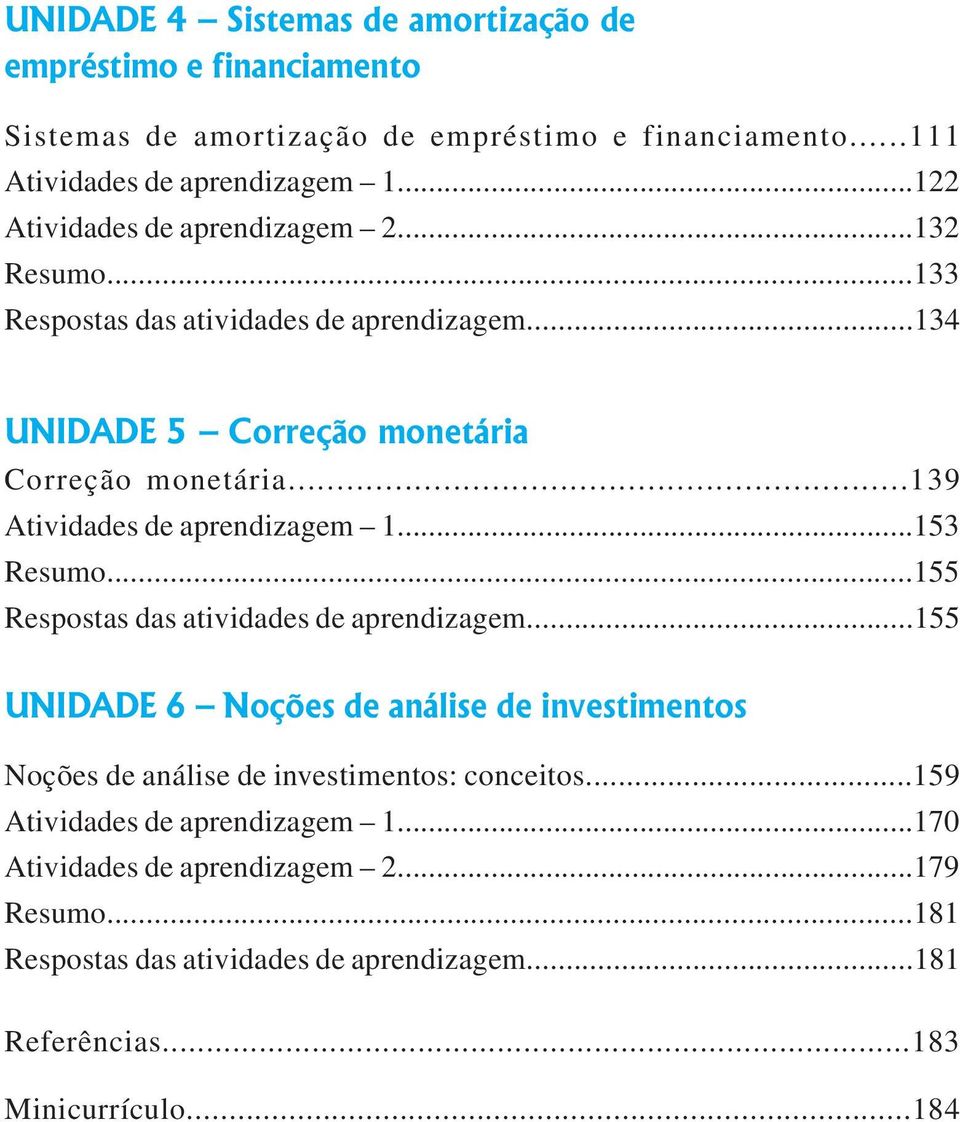 ..139 Atividades de aprendizagem 1...153 Resumo...155 Respostas das atividades de aprendizagem.