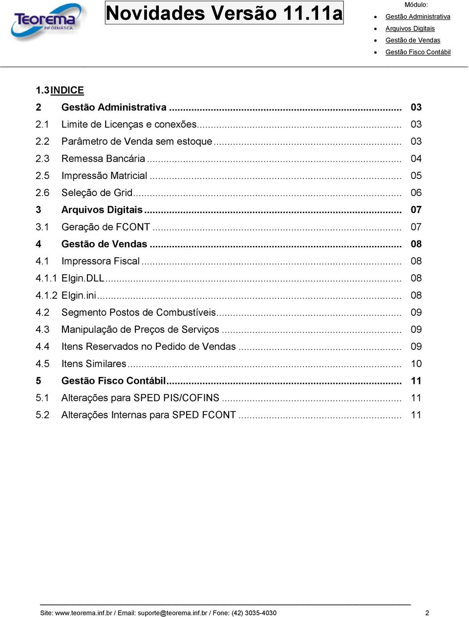 .. 09 4.3 Manipulação de Preços de Serviços... 09 4.4 Itens Reservados no Pedido de Vendas... 09 4.5 Itens Similares... 10 5... 11 5.