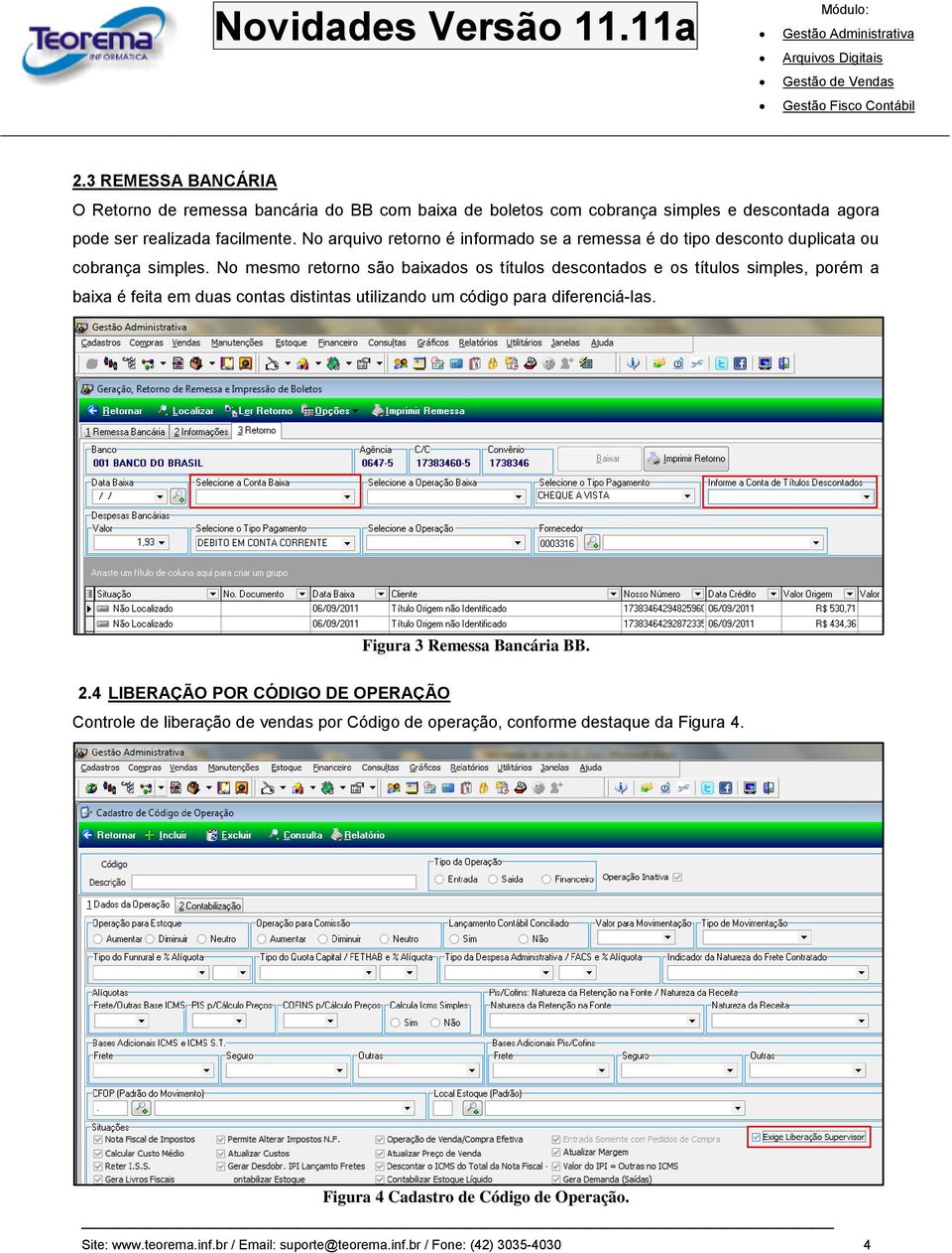 No mesmo retorno são baixados os títulos descontados e os títulos simples, porém a baixa é feita em duas contas distintas utilizando um código para diferenciá-las.