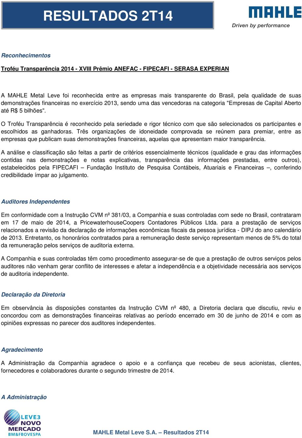 O Troféu Transparência é reconhecido pela seriedade e rigor técnico com que são selecionados os participantes e escolhidos as ganhadoras.