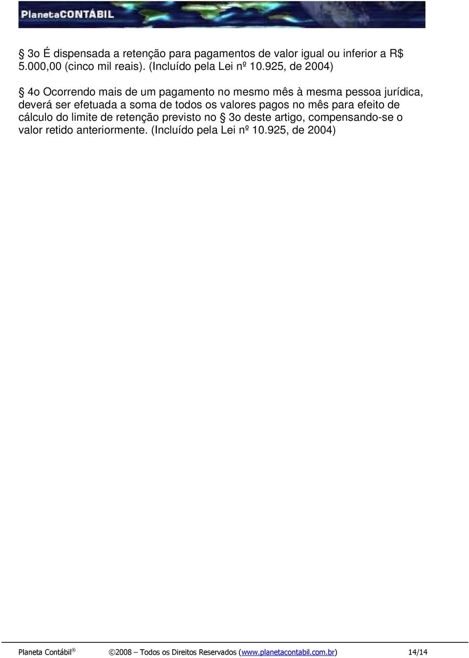 valores pagos no mês para efeito de cálculo do limite de retenção previsto no 3o deste artigo, compensando-se o valor retido