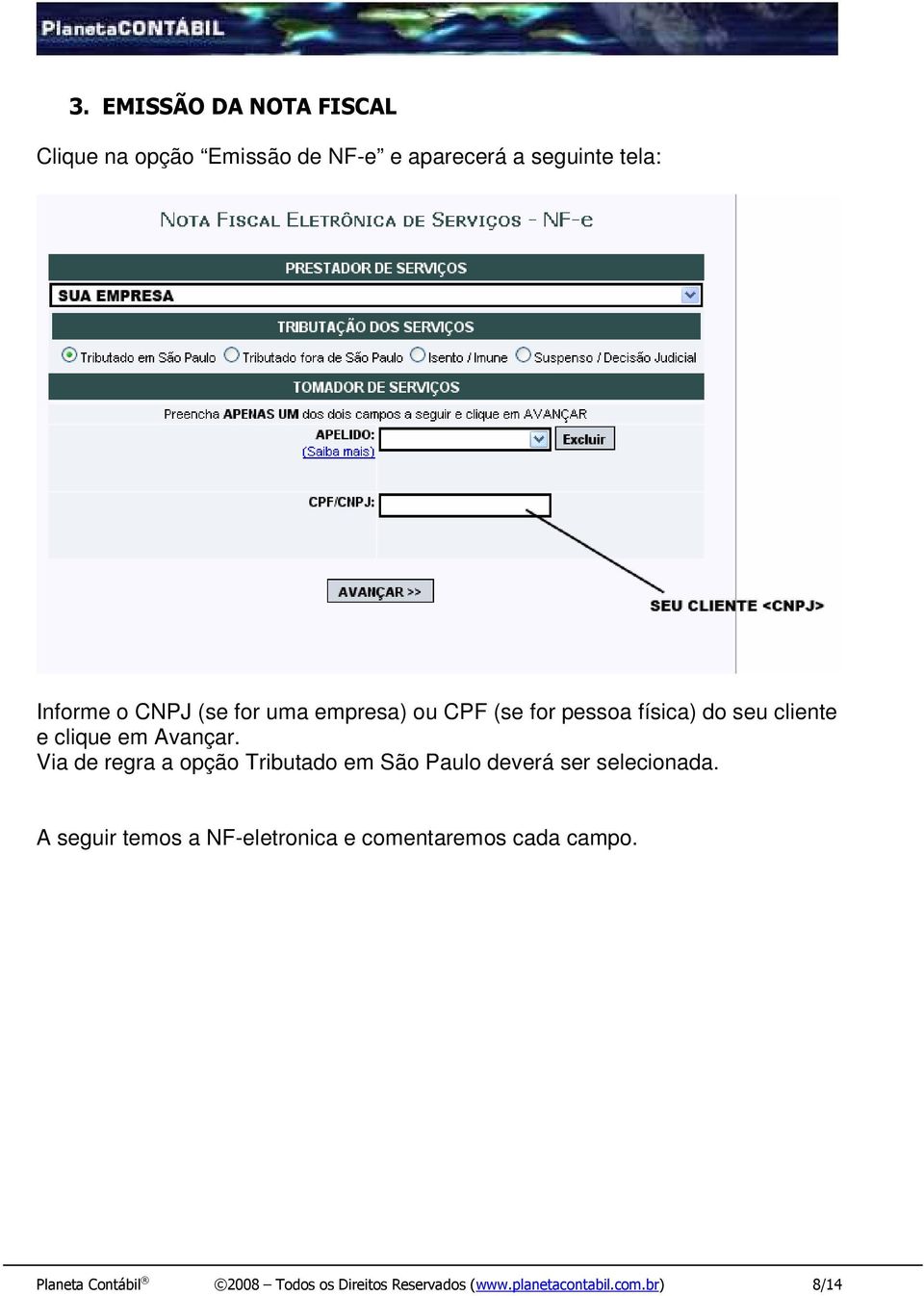 Via de regra a opção Tributado em São Paulo deverá ser selecionada.