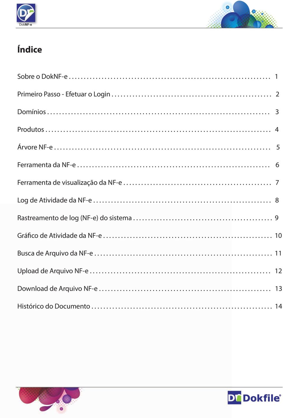 ................................................................ 6 Ferramenta de visualização da NF-e.................................................. 7 Log de Atividade da NF-e.