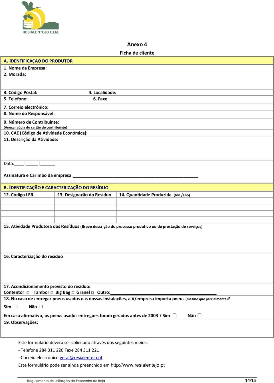 IDENTIFICAÇÃO E CARACTERIZAÇÃO DO RESÍDUO 12. Código LER 13. Designação do Resíduo 14. Quantidade Produzida (ton./ano) 15.