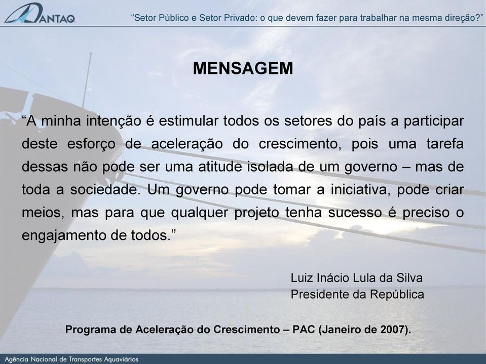 Um governo pode tomar a iniciativa, pode criar meios, mas para que qualquer projeto tenha sucesso é preciso o