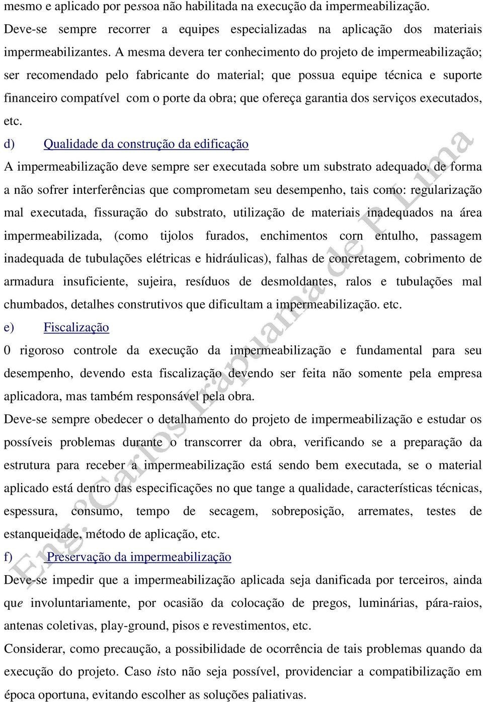 ofereça garantia dos serviços executados, etc.