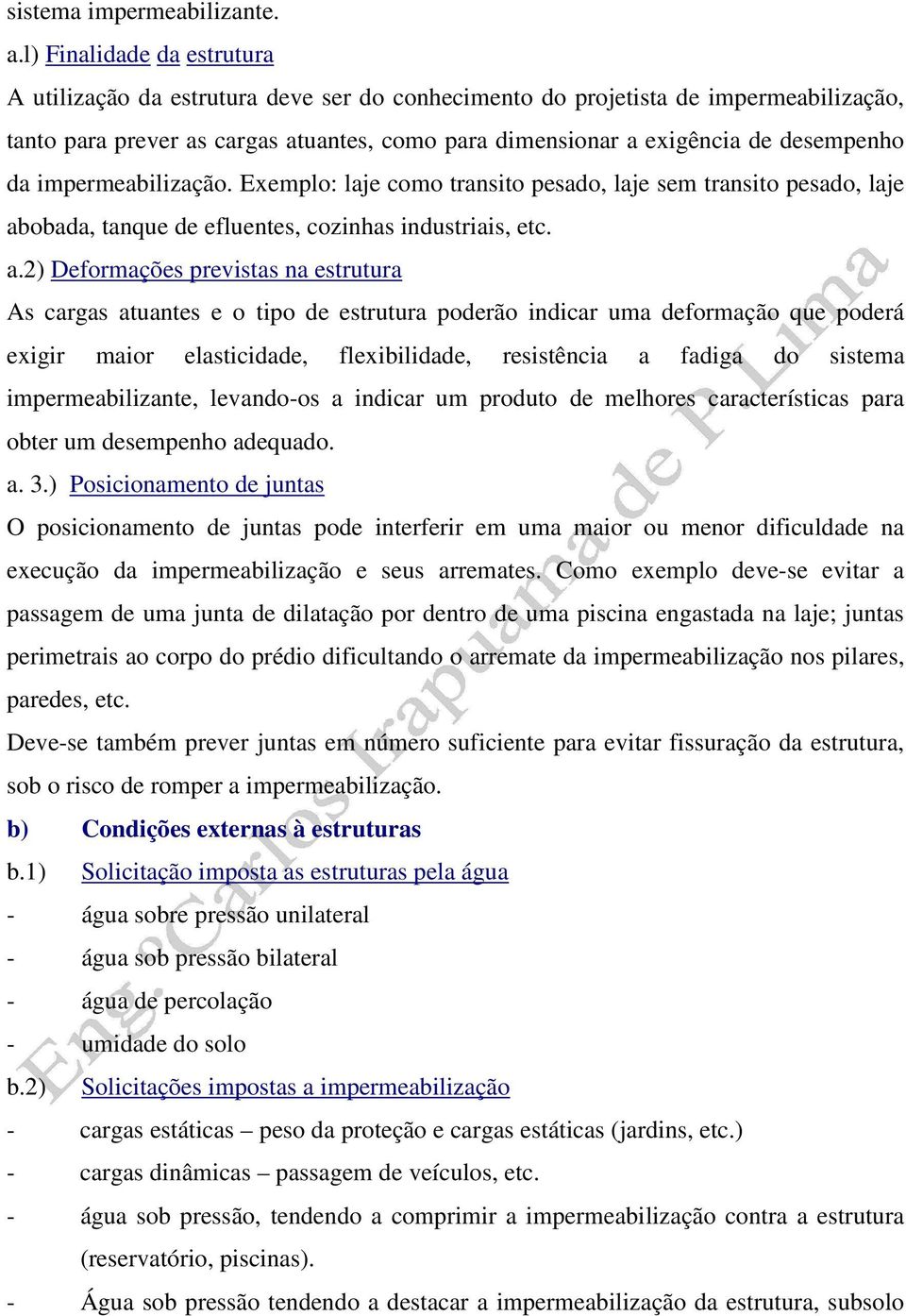 da impermeabilização. Exemplo: laje como transito pesado, laje sem transito pesado, laje ab